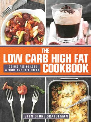 cover image of The Low Carb High Fat Cookbook: 100 Recipes to Lose Weight and Feel Great